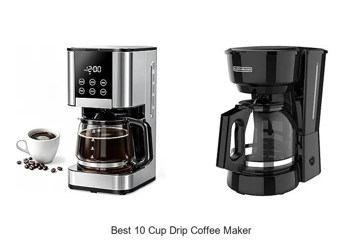 Top 12 Best 10 Cup Drip Coffee Maker You Can’t Miss