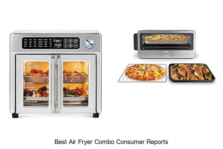 Top 12 Best Air Fryer Combo Consumer Reports Revealed!