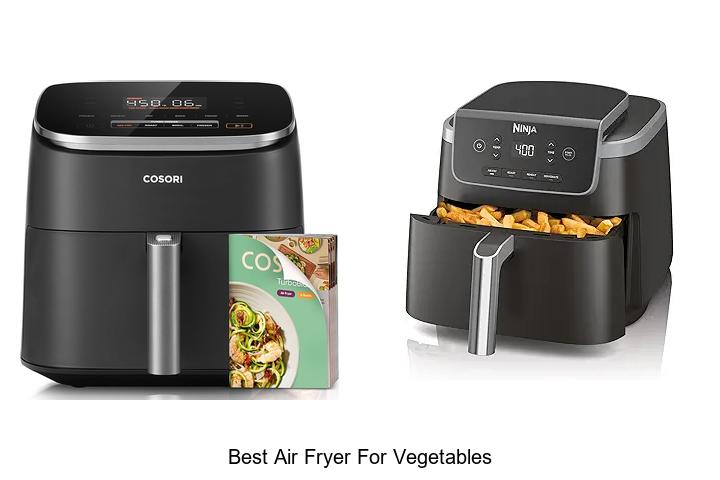 Top 12 Best Air Fryer For Vegetables You Can’t Miss!