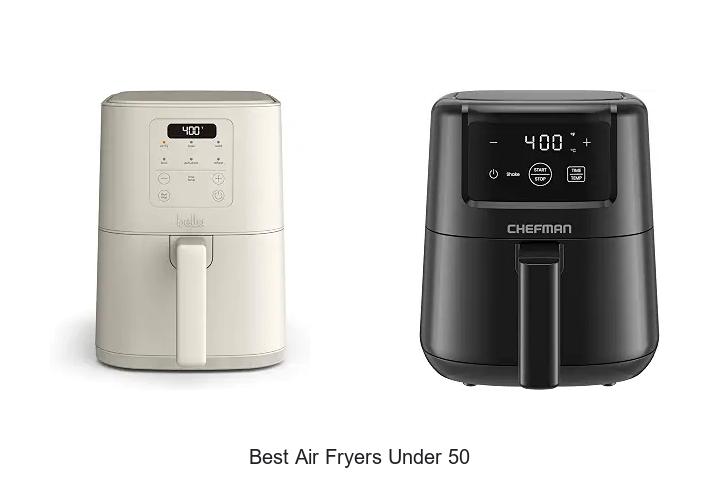 Top 12 Best Air Fryers Under 50 That Will Blow Your Mind!