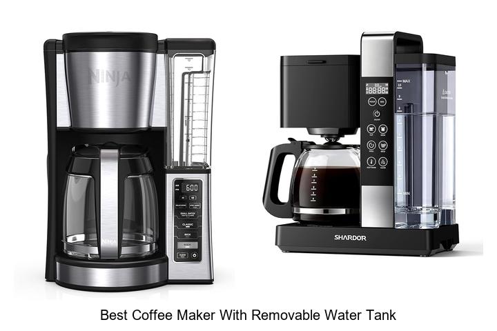 Top 12 Best Coffee Maker With Removable Water Tank Revealed!