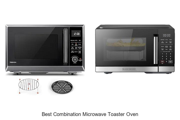Top 12 Best Combination Microwave Toaster Oven You Need Now