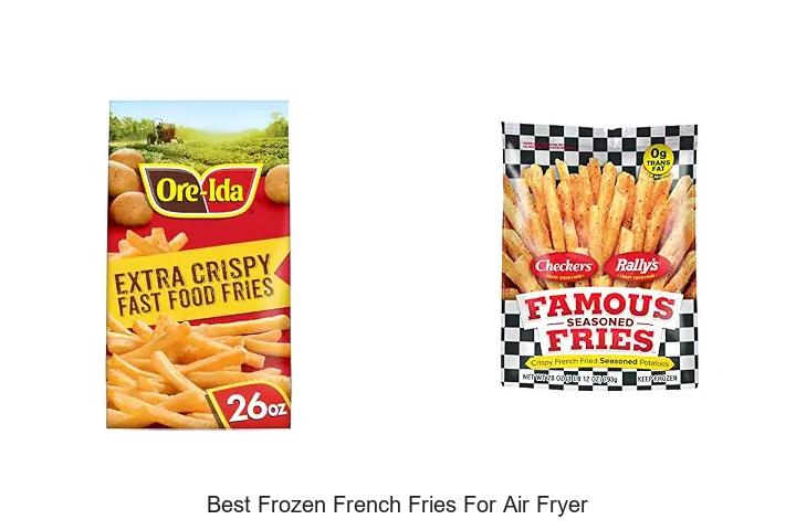 Top 12 Best Frozen French Fries for Air Fryer You’ll Love!