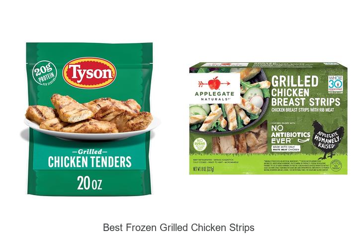 Top 12 Best Frozen Grilled Chicken Strips You Must Try Now