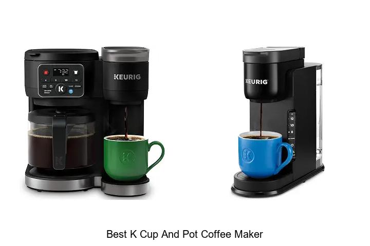 Top 12 Best K Cup and Pot Coffee Maker You Must Try Now