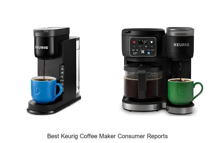 Top 12 Best Keurig Coffee Maker Consumer Reports Revealed!
