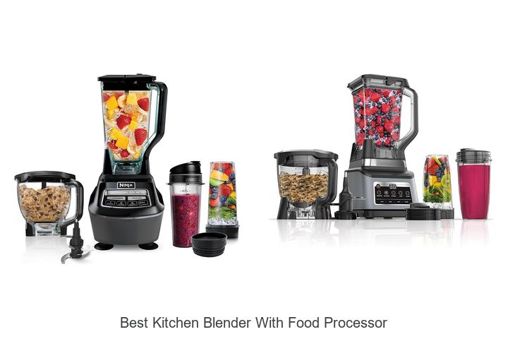 Top 12 Best Kitchen Blender With Food Processor You Need Now