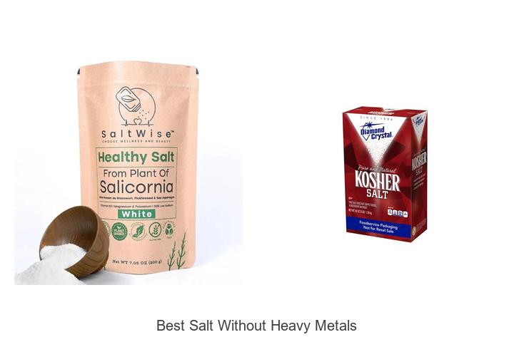 Top 12 Best Salt Without Heavy Metals You Must Try Today