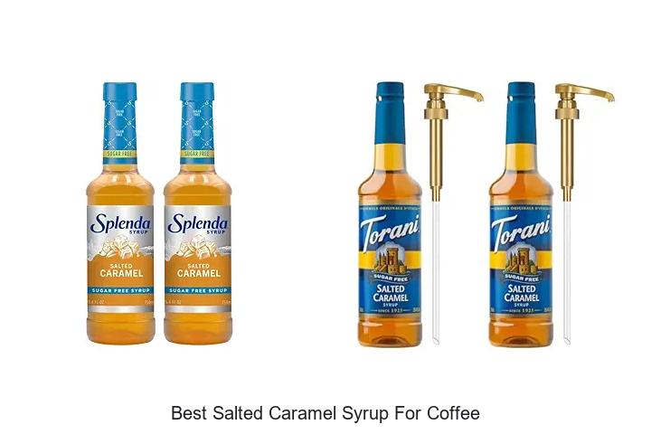 Top 12 Best Salted Caramel Syrup for Coffee You Must Try!