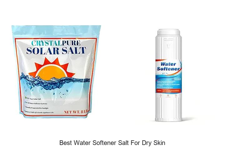 Top 12 Best Water Softener Salt for Dry Skin That Works!