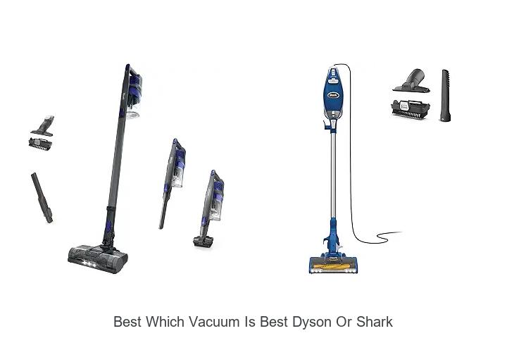 Top 12 Best Which Vacuum Is Best Dyson Or Shark Revealed!