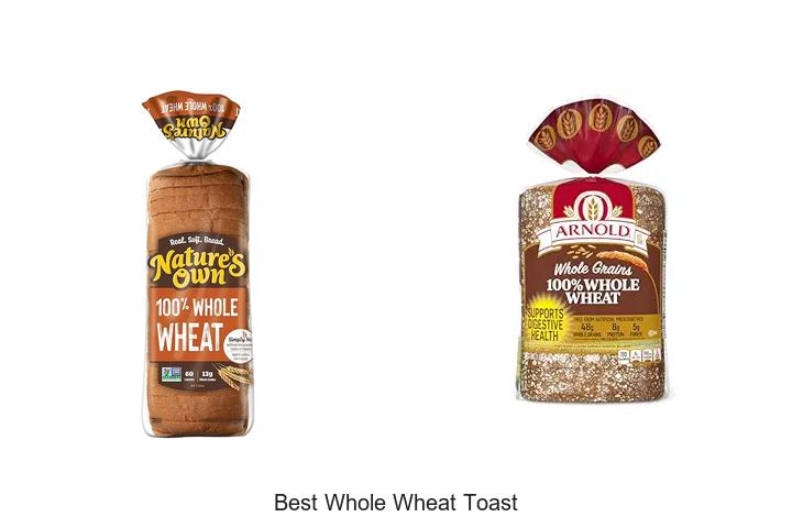 Top 12 Best Whole Wheat Toast You Can’t Miss Today